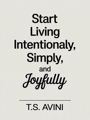 cover image of Start Living Intentionally, Simply and Joyfully